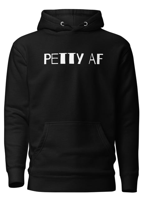 Petty AF bold statement hoodie in black, perfect for entrepreneurs and streetwear enthusiasts.