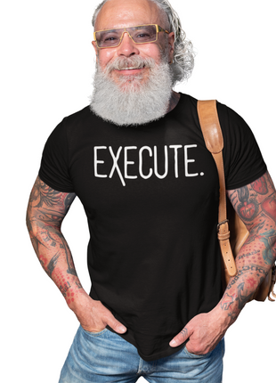 EXECUTE T-Shirt – Ideas Mean Nothing Without Action