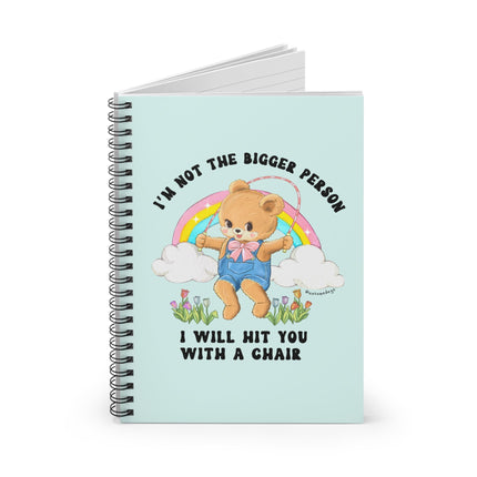 I'm Not The Bigger Person I Will Hit You With A Chair Spiral Notebook - Ruled Line