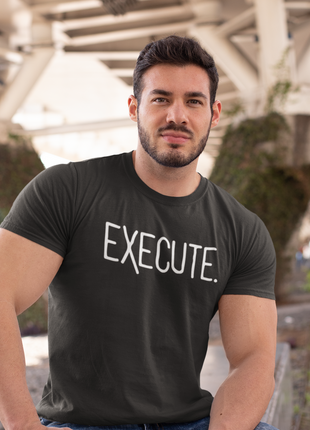 EXECUTE T-Shirt – Ideas Mean Nothing Without Action