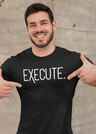 EXECUTE T-Shirt – Ideas Mean Nothing Without Action