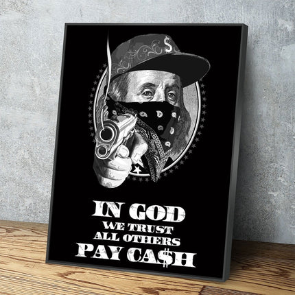 In God We Trust All Others Pay In Ca$h Canvas Wall Art, Ben Franklin Gangster Art, Hustle Print