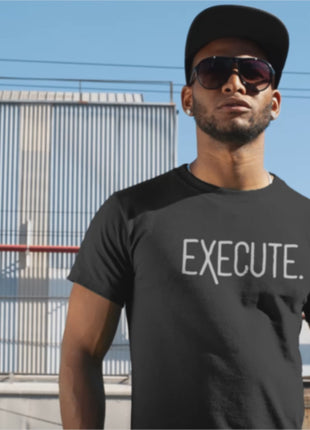 Man wearing EXECUTE T-Shirt, showcasing bold entrepreneur apparel for motivated individuals.