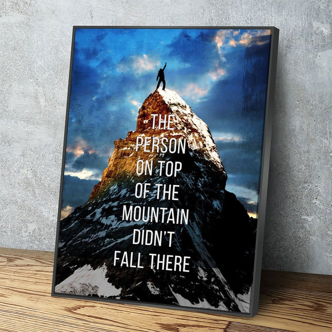 The Person On Top Of The Mountain Didn't Fall There Motivational Canvas Wall Art