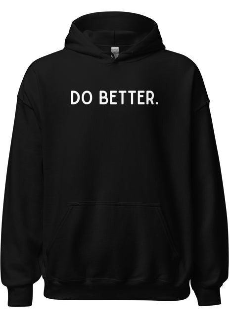 Black Do Better hoodie for entrepreneurs, featuring a bold inspirational slogan and comfortable fit.