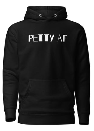 Petty AF bold statement hoodie in black, perfect for entrepreneurs and streetwear enthusiasts.