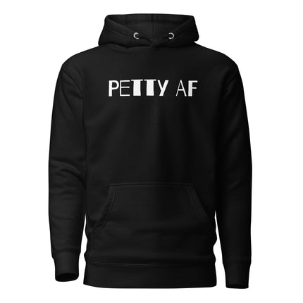 Petty AF Bold Statement Hoodie in black with bold text for a confident, witty style.