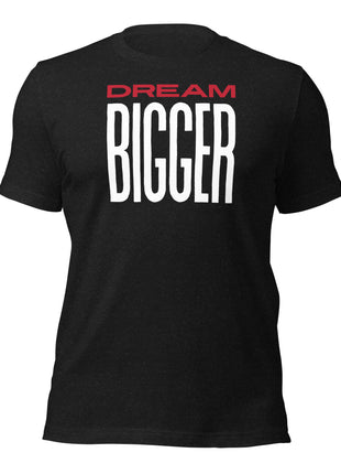 Dream Bigger T-Shirt in black, featuring bold red and white text for visionaries and entrepreneurs.