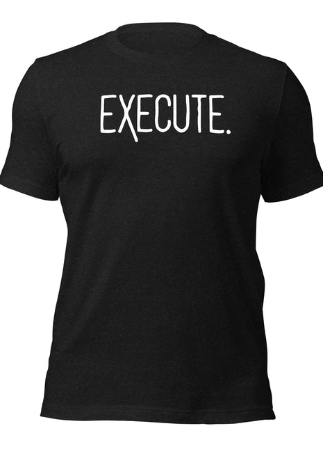 EXECUTE T-Shirt for entrepreneurs, featuring bold text on a black background, highlighting action and leadership.