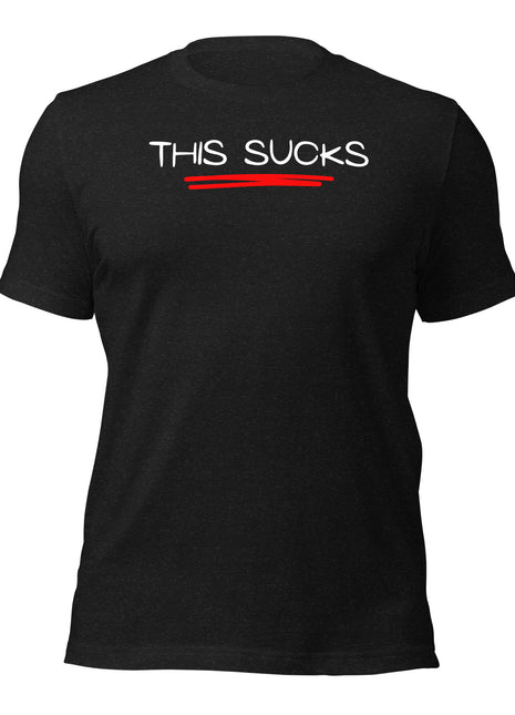 This Sucks T-Shirt for entrepreneurs, featuring bold text on a comfortable black cotton tee.