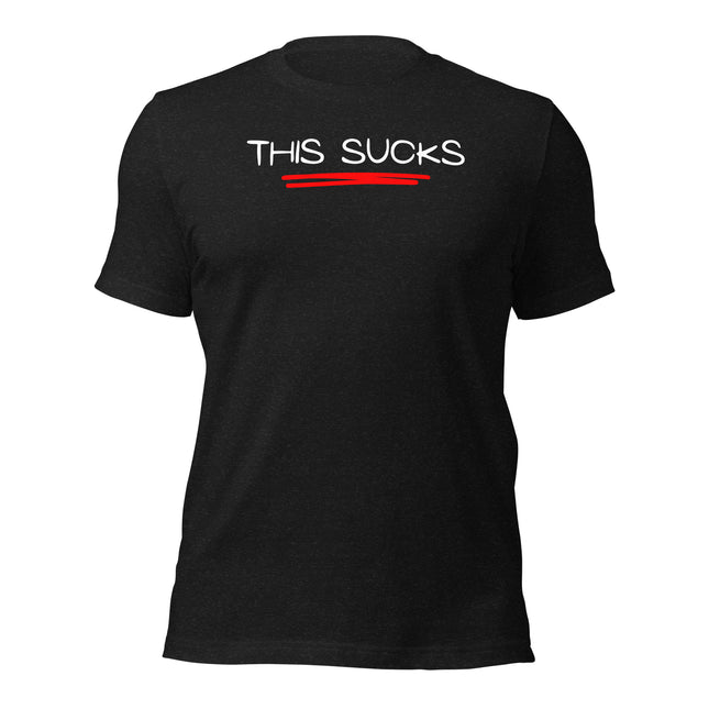 This Sucks T-Shirt – The Honest Entrepreneur’s Uniform on a black cotton tee