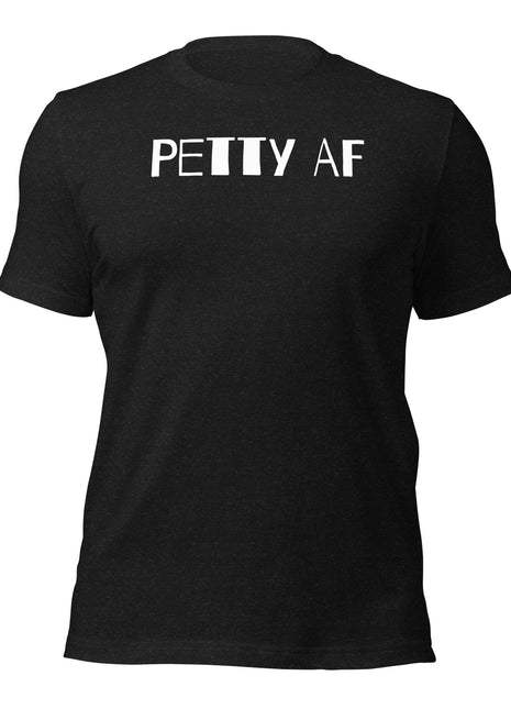Petty AF T-Shirt for entrepreneurs, showcasing confidence and success in black fabric.