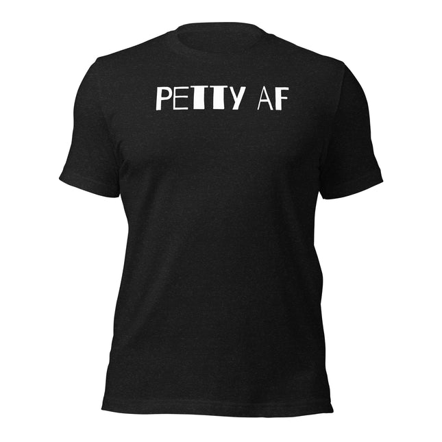 Petty AF T-Shirt – Because Success Is the Best Clapback, black t-shirt with PETTY AF design.