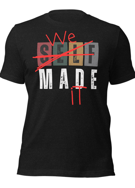 We Made It T-Shirt for entrepreneurs, celebrating teamwork and success in stylish black fabric.