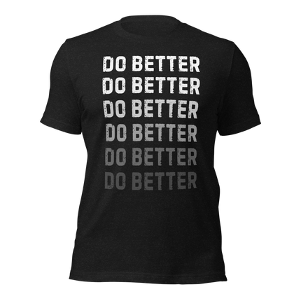 Do Better T-Shirt for entrepreneurs featuring motivational text in bold on a black fabric background.