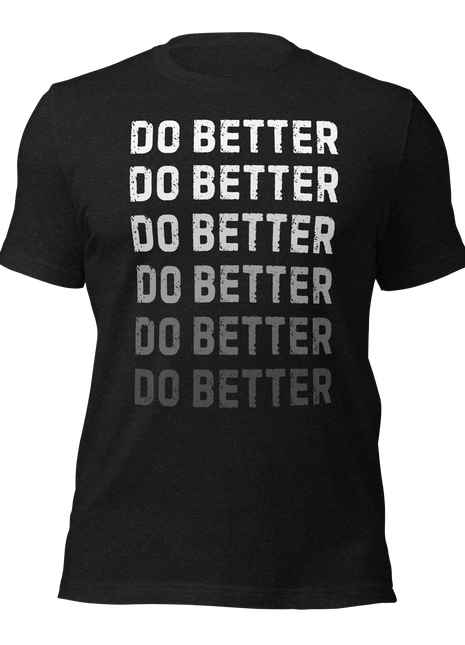 Do Better T-Shirt for entrepreneurs featuring motivational text in bold on a black fabric background.