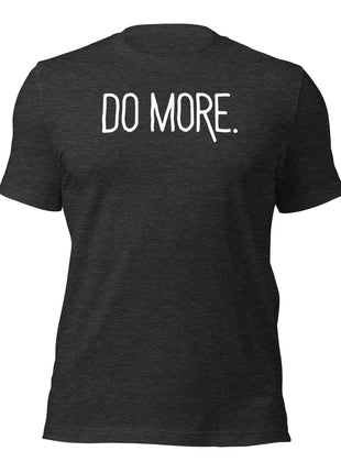 Do More T-Shirt for entrepreneurs, featuring bold motivational text on a soft black fabric.
