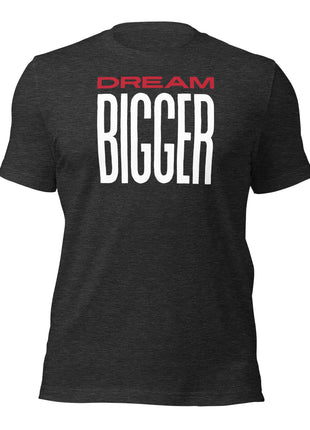 Dream Bigger T-Shirt in dark gray, featuring bold 'DREAM' and 'BIGGER' lettering on the back.