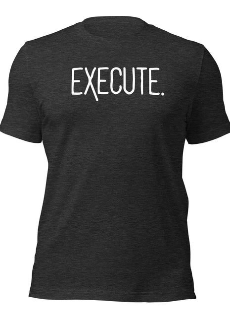Black EXECUTE T-Shirt showcasing a motivational message for entrepreneurs and achievers.