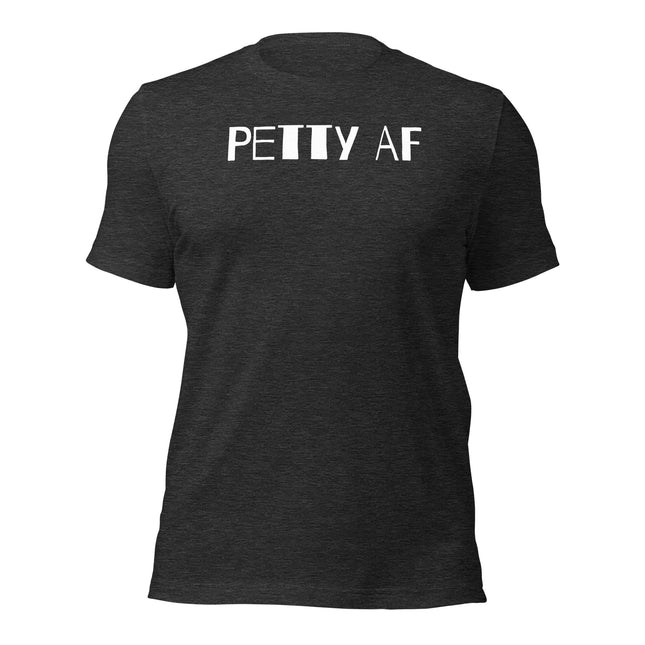 Petty AF T-Shirt – Because Success Is the Best Clapback, showcasing a stylish black tee with bold lettering.
