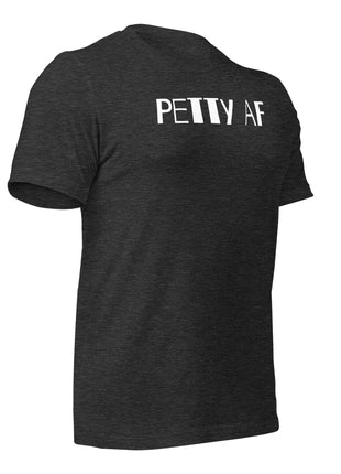 Petty AF T-Shirt in charcoal gray showcasing a bold entrepreneur message for success-driven individuals.