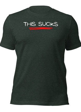 This Sucks T-Shirt for entrepreneurs, featuring a humorous design on a comfortable dark green fabric.