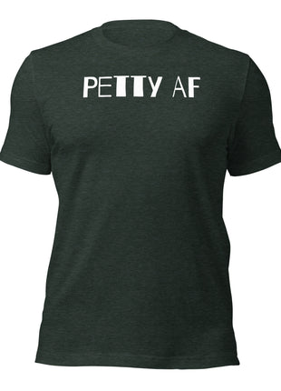 Petty AF T-Shirt for entrepreneurs showcasing bold, confident style and attitude in dark green fabric.