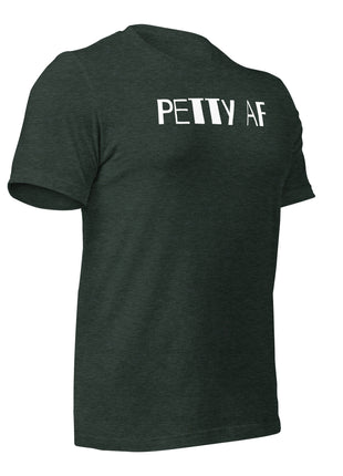 Petty AF T-Shirt in dark green, designed for entrepreneurs and hustlers, showcasing bold empowerment message.