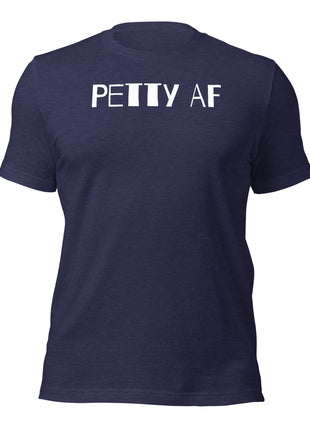 Petty AF T-Shirt for entrepreneurs, showcasing confidence and resilience in navy blue.