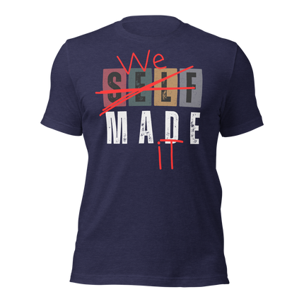We Made It T-Shirt – Because Success Is a Team Sport design featuring crossed out 'SELF'.